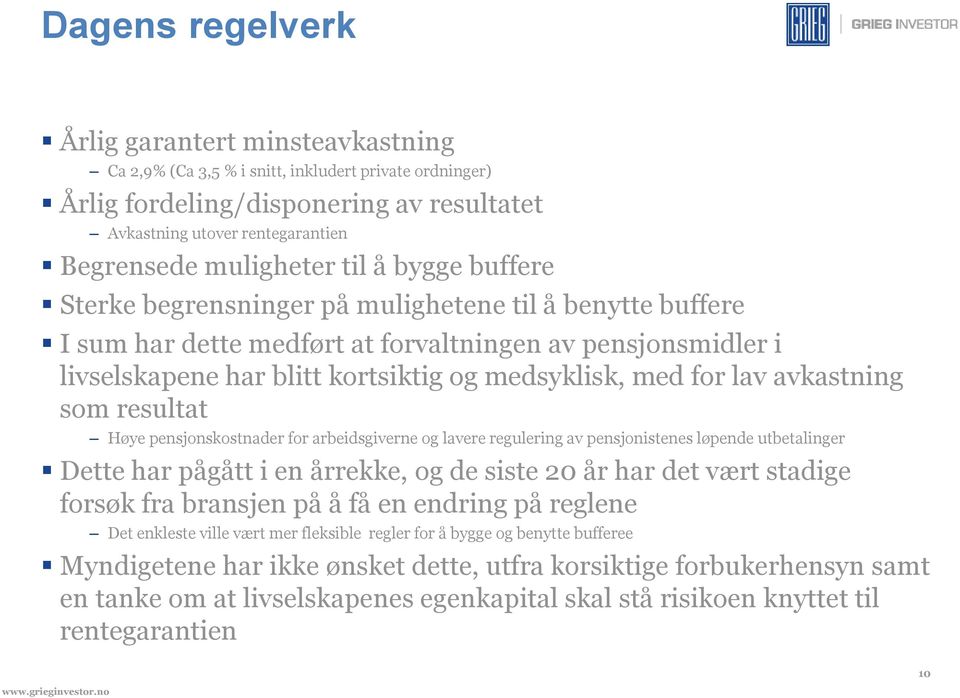 med for lav avkastning som resultat Høye pensjonskostnader for arbeidsgiverne og lavere regulering av pensjonistenes løpende utbetalinger Dette har pågått i en årrekke, og de siste 20 år har det vært