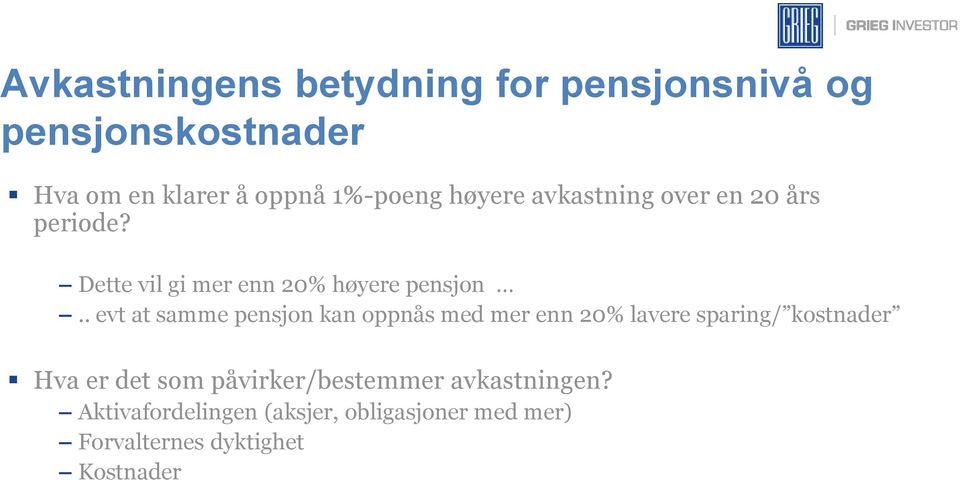 . evt at samme pensjon kan oppnås med mer enn 20% lavere sparing/ kostnader Hva er det som