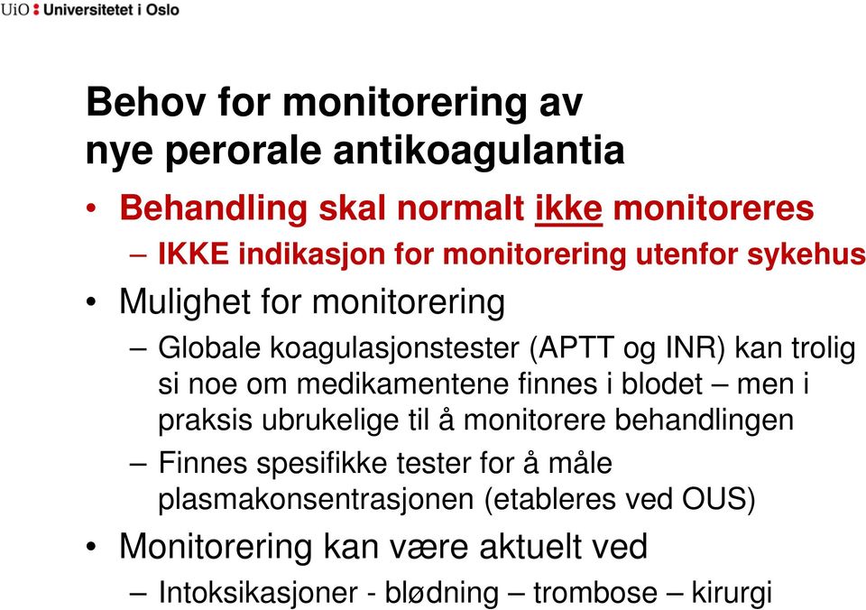 medikamentene finnes i blodet men i praksis ubrukelige til å monitorere behandlingen Finnes spesifikke tester for å