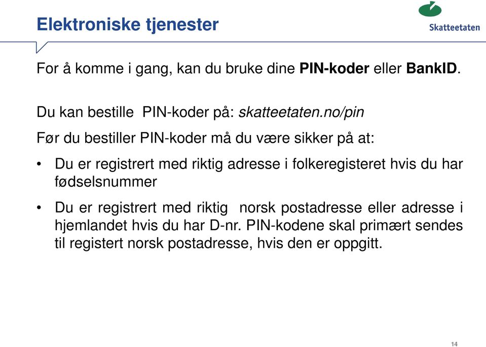 no/pin Før du bestiller PIN-koder må du være sikker på at: Du er registrert med riktig adresse i