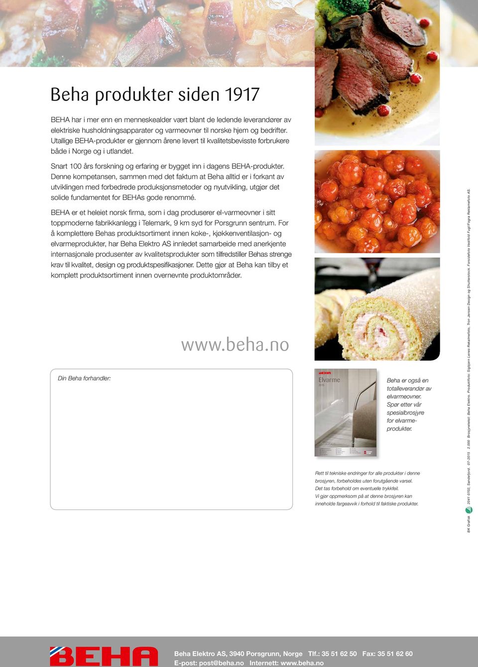 13 Beha produkter siden 1917 BEHA har i mer enn en menneskealder vært blant de ledende leverandører av elektriske husholdningsapparater og varmeovner til norske hjem og bedrifter.