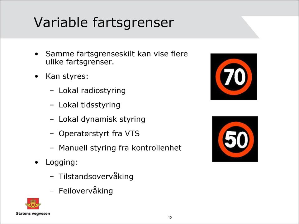 Kan styres: Lokal radiostyring Lokal tidsstyring Lokal dynamisk