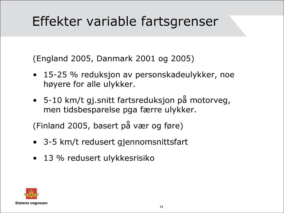 snitt fartsreduksjon på motorveg, men tidsbesparelse pga færre ulykker.