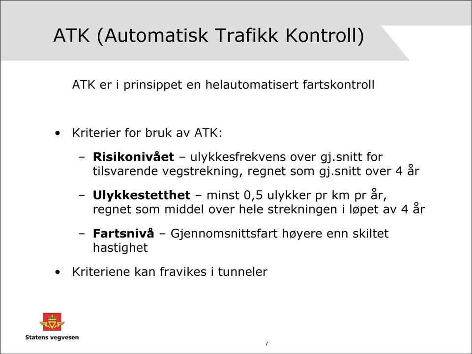 snitt over 4 år Ulykkestetthet minst 0,5 ulykker pr km pr år, regnet som middel over hele strekningen