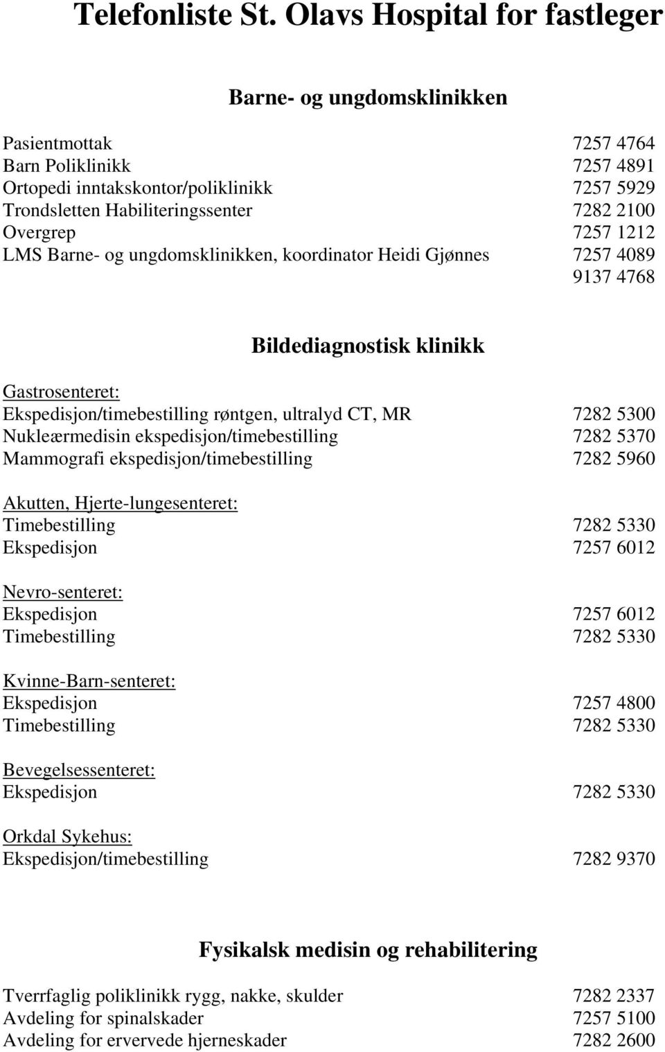 Overgrep 7257 1212 LMS Barne- og ungdomsklinikken, koordinator Heidi Gjønnes 7257 4089 9137 4768 Bildediagnostisk klinikk Gastrosenteret: Ekspedisjon/timebestilling røntgen, ultralyd CT, MR 7282 5300