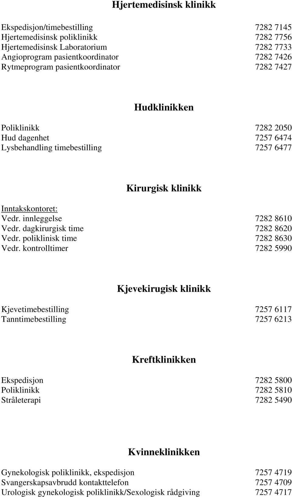 dagkirurgisk time 7282 8620 Vedr. poliklinisk time 7282 8630 Vedr.