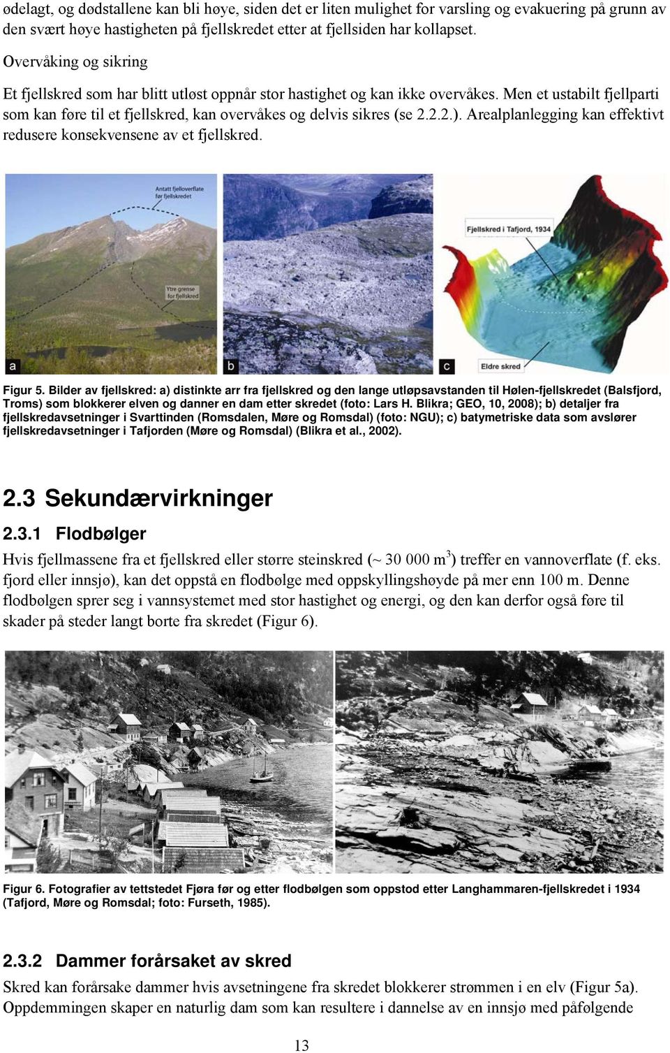 Arealplanlegging kan effektivt redusere konsekvensene av et fjellskred. Figur 5.