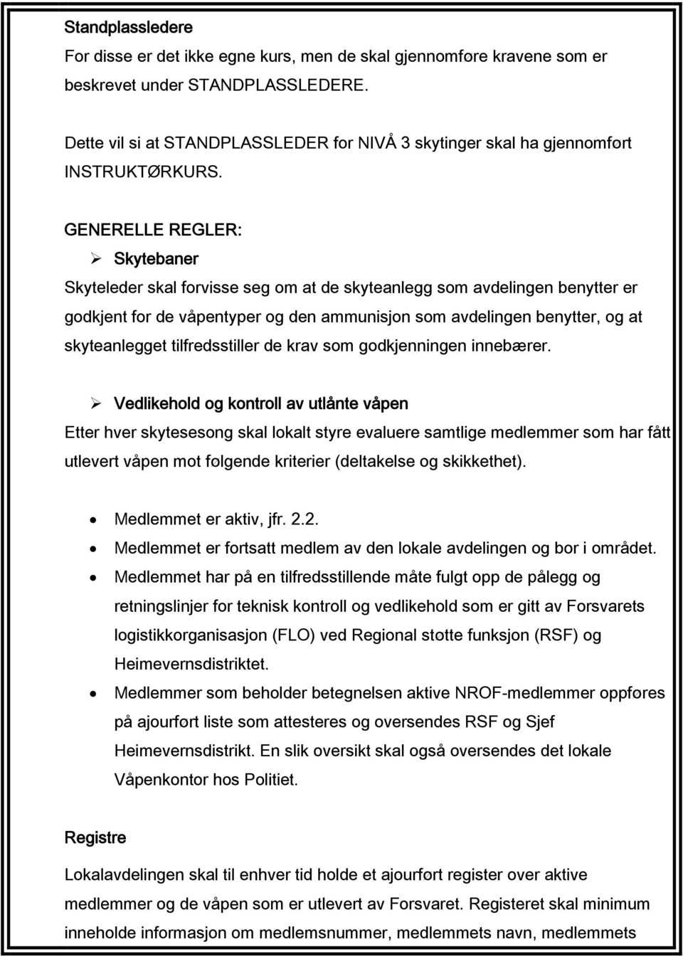 GENERELLE REGLER: Skytebaner Skyteleder skal forvisse seg om at de skyteanlegg som avdelingen benytter er godkjent for de våpentyper og den ammunisjon som avdelingen benytter, og at skyteanlegget