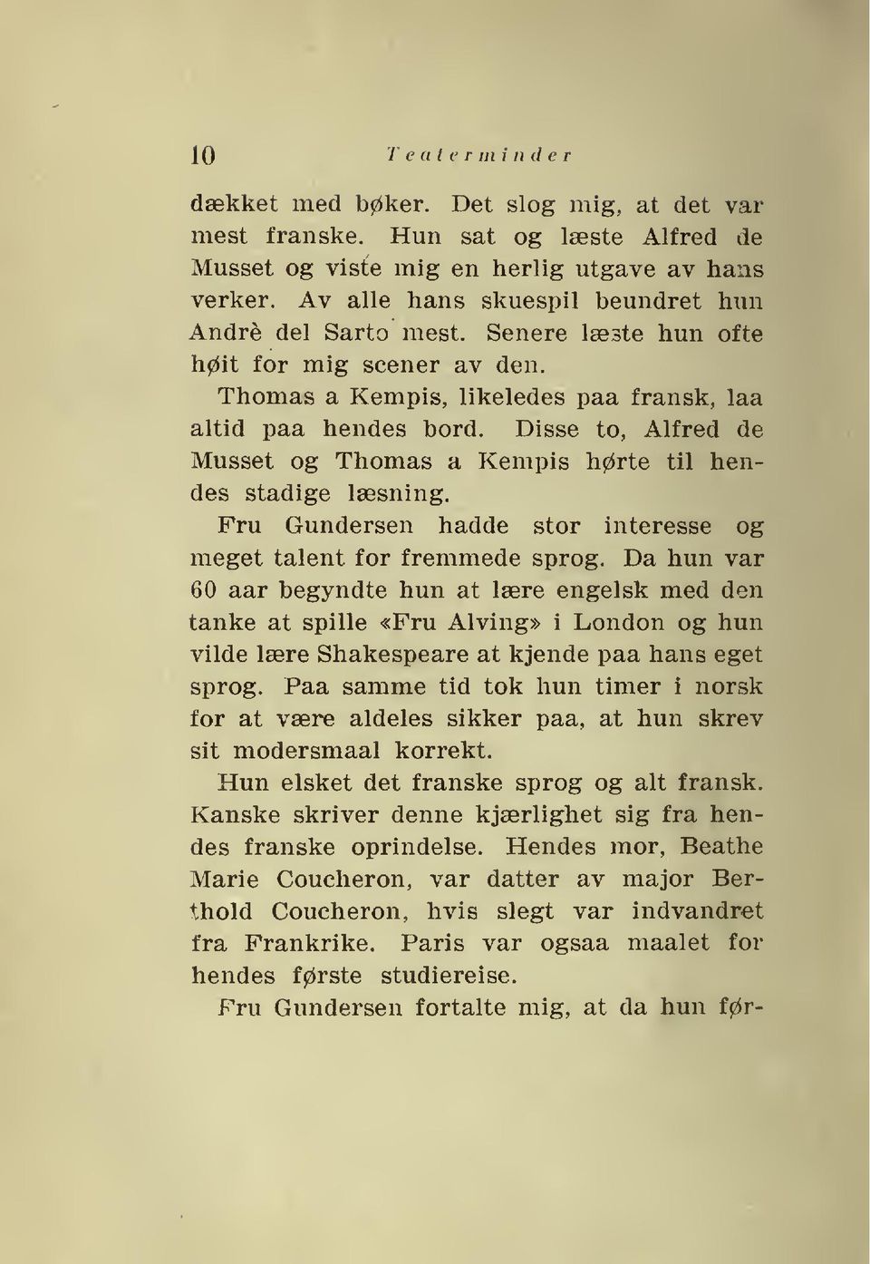Disse to, Alfred de Musset og Thomas a Kempis hørte til hendes stadige læsning. Fru Gundersen hadde stor interesse og meget talent for fremmede sprog.