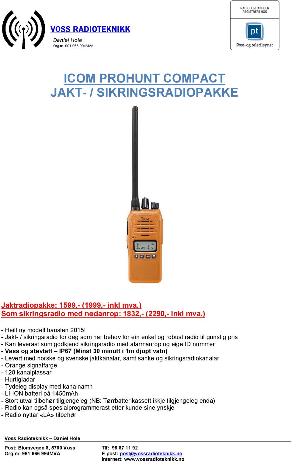 (Minst 30 minutt i 1m djupt vatn) - Levert med norske og svenske jaktkanalar, samt sanke og sikringsradiokanalar - Orange signalfarge - 128 kanalplassar - Hurtigladar - Tydeleg display med
