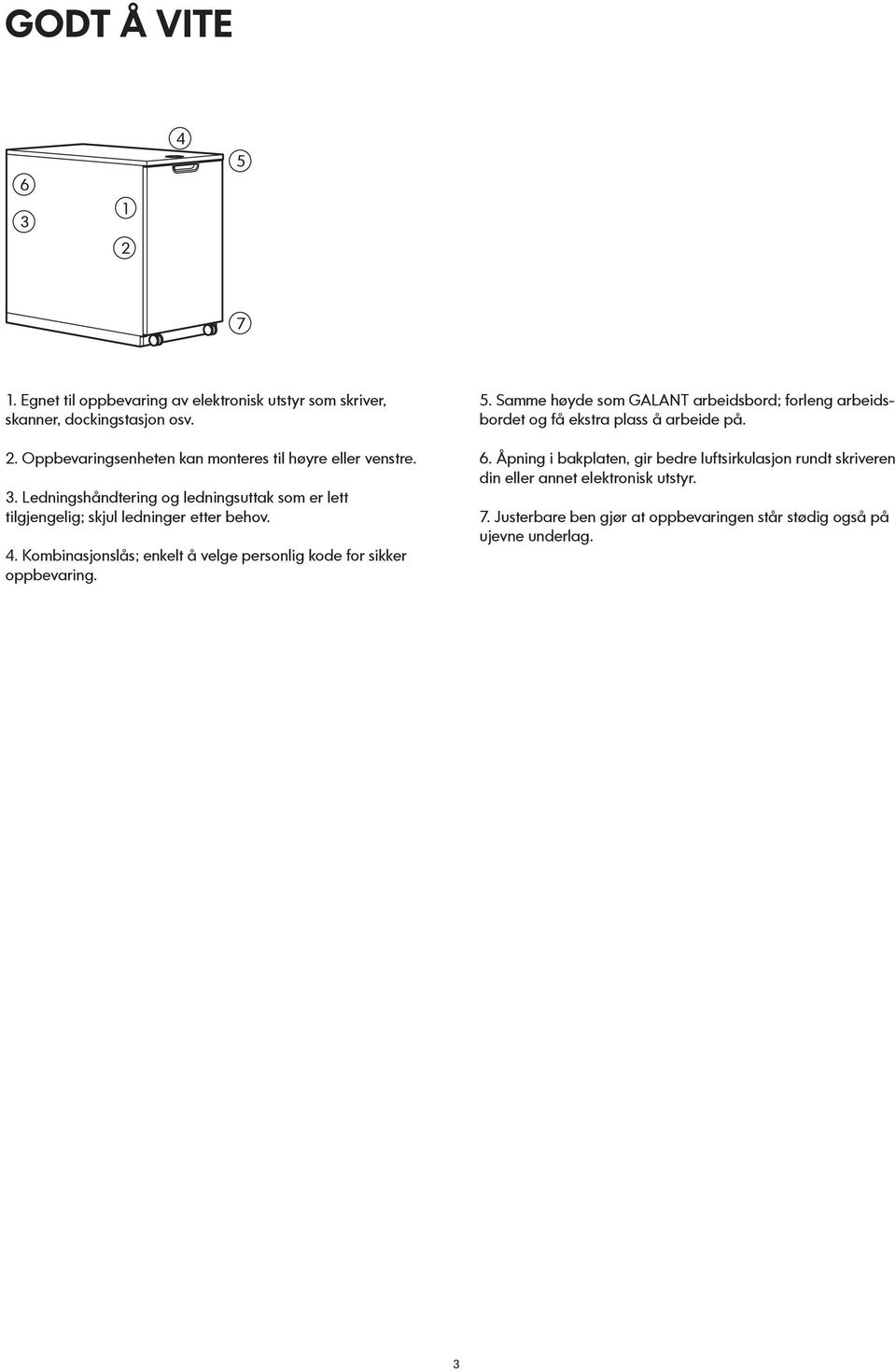 Kombinasjonslås; enkelt å velge personlig kode for sikker oppbevaring. 5.