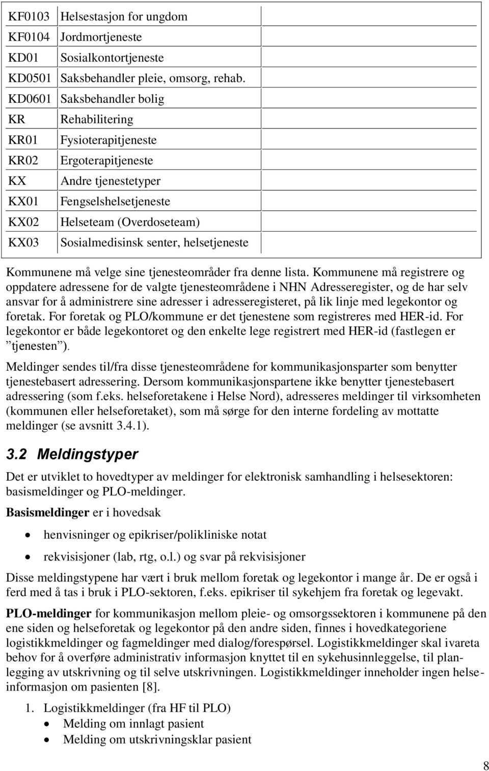 senter, helsetjeneste Kommunene må velge sine tjenesteområder fra denne lista.