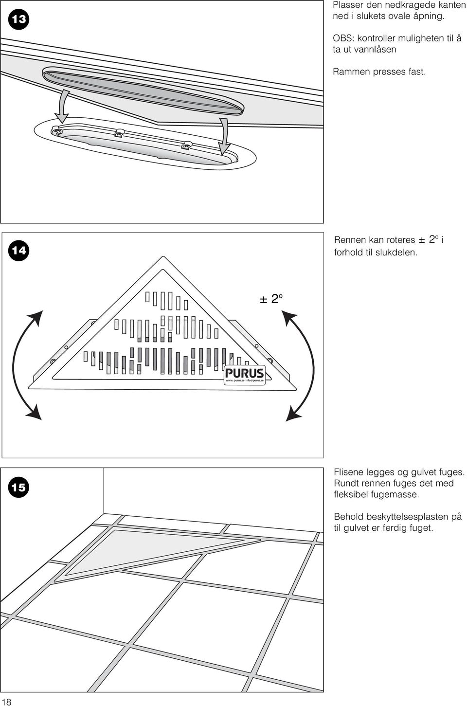 14 Rennen kan roteres ± 2 o i forhold til slukdelen. ± 2 o www. purus.se info@purus.