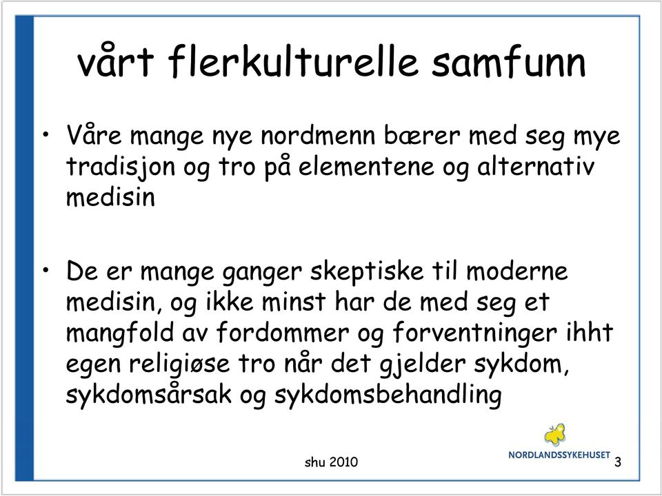 medisin, og ikke minst har de med seg et mangfold av fordommer og forventninger