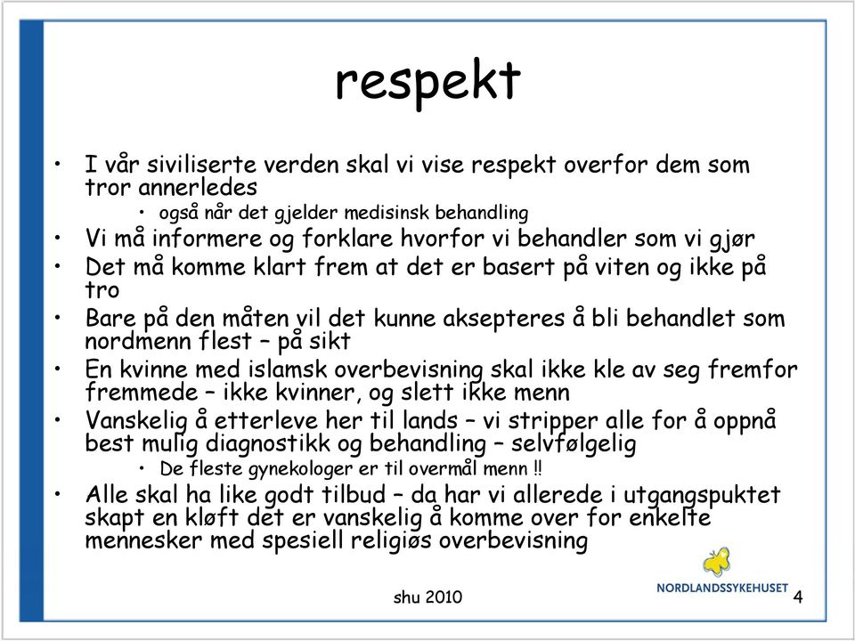 av seg fremfor fremmede ikke kvinner, og slett ikke menn Vanskelig å etterleve her til lands vi stripper alle for å oppnå best mulig diagnostikk og behandling selvfølgelig De fleste gynekologer