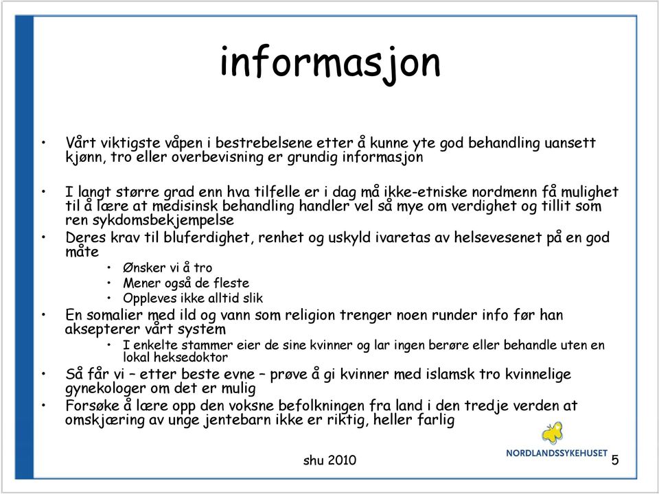 helsevesenet på en god måte Ønsker vi å tro Mener også de fleste Oppleves ikke alltid slik En somalier med ild og vann som religion trenger noen runder info før han aksepterer vårt system I enkelte