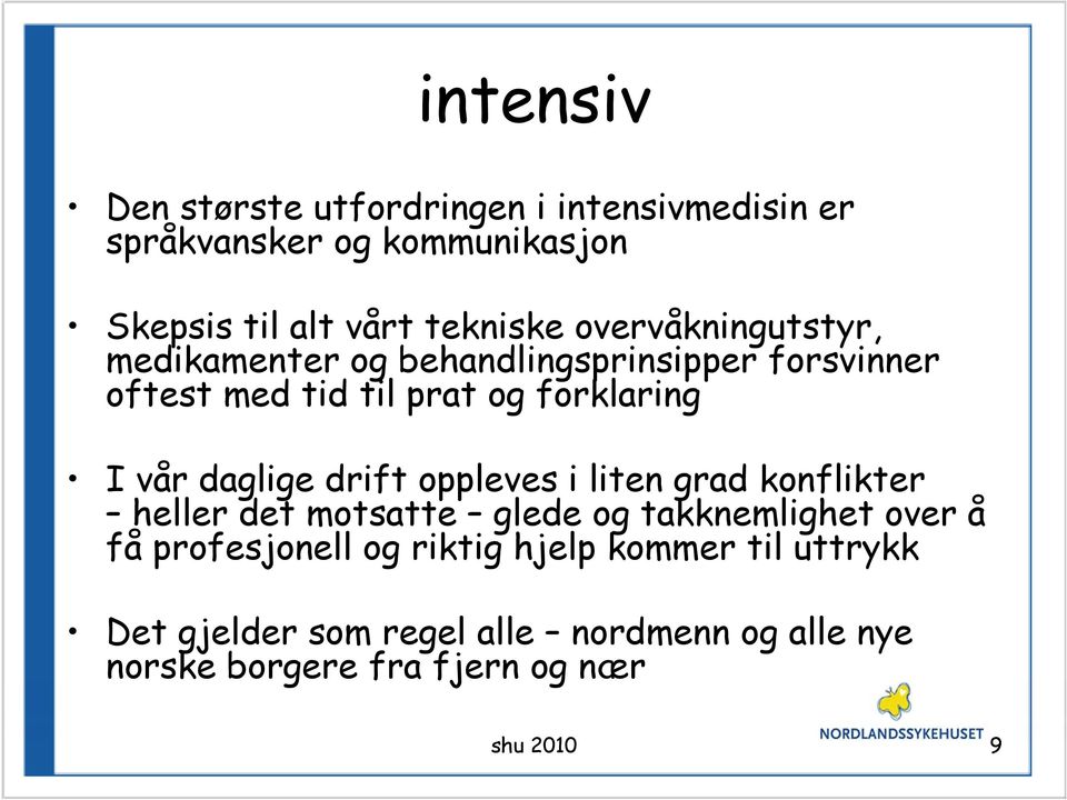 daglige drift oppleves i liten grad konflikter heller det motsatte glede og takknemlighet over å få profesjonell og