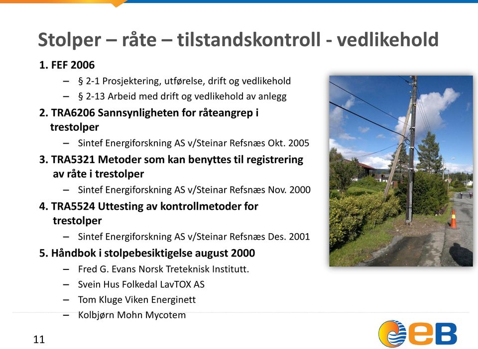 TRA5321 Metoder som kan benyttes til registrering av råte i trestolper Sintef Energiforskning AS v/steinar Refsnæs Nov. 2000 4.