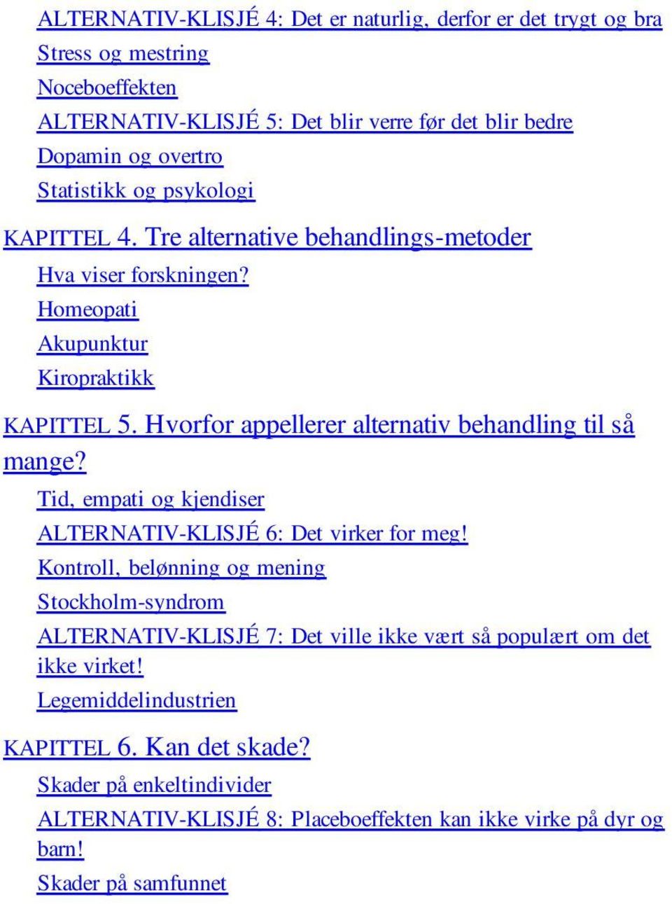 Hvorfor appellerer alternativ behandling til så mange? Tid, empati og kjendiser ALTERNATIV-KLISJÉ 6: Det virker for meg!