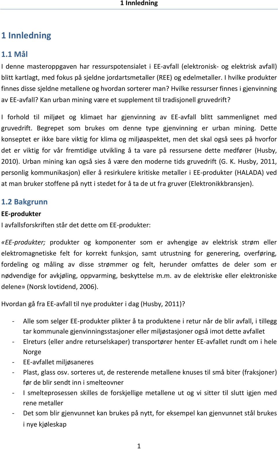 I hvilke produkter finnes disse sjeldne metallene og hvordan sorterer man? Hvilke ressurser finnes i gjenvinning av EE-avfall? Kan urban mining være et supplement til tradisjonell gruvedrift?