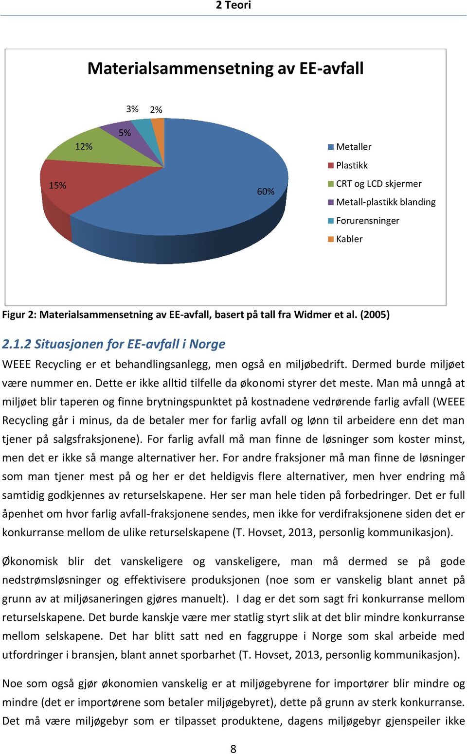 Dette er ikke alltid tilfelle da økonomi styrer det meste.