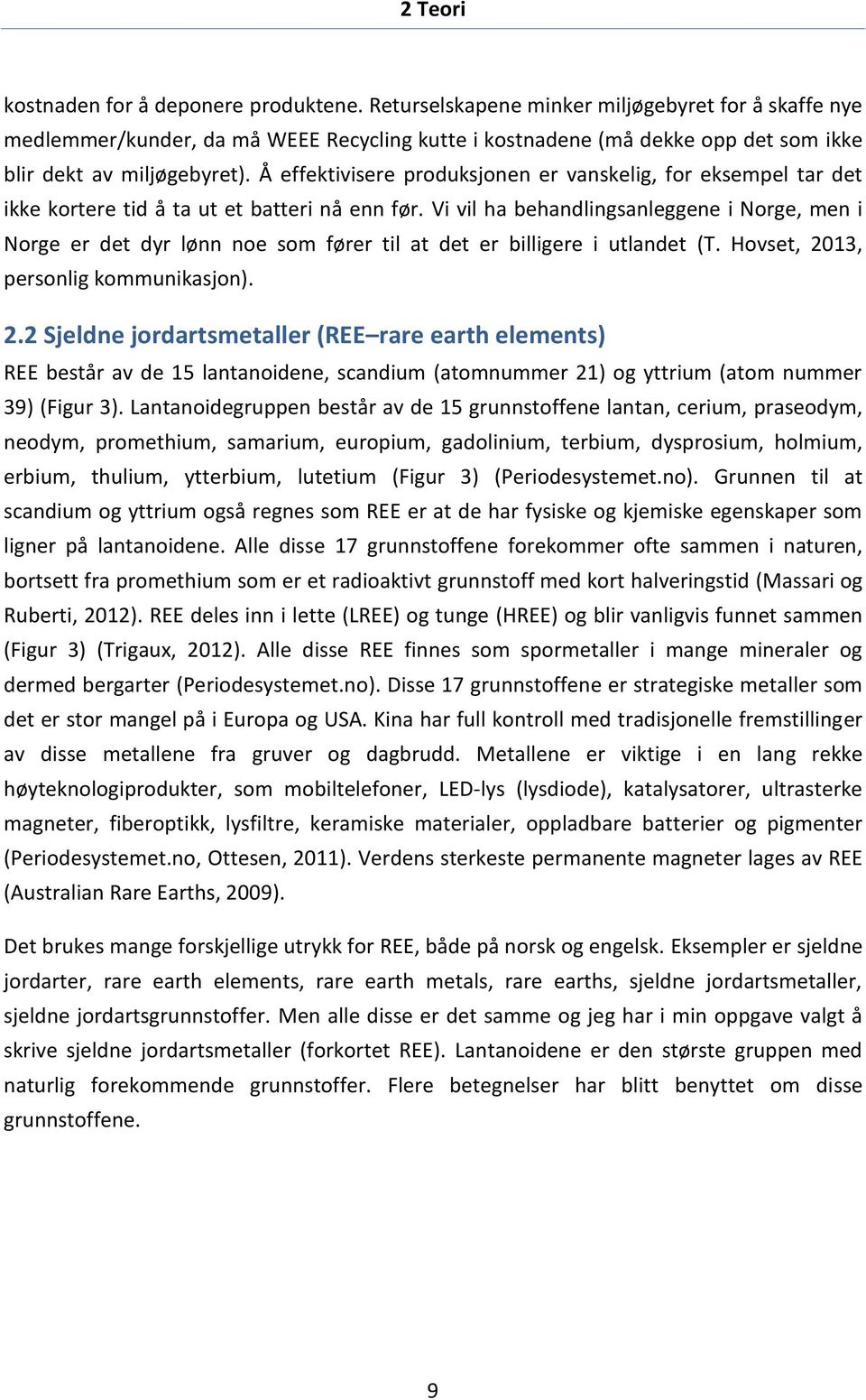 Å effektivisere produksjonen er vanskelig, for eksempel tar det ikke kortere tid å ta ut et batteri nå enn før.