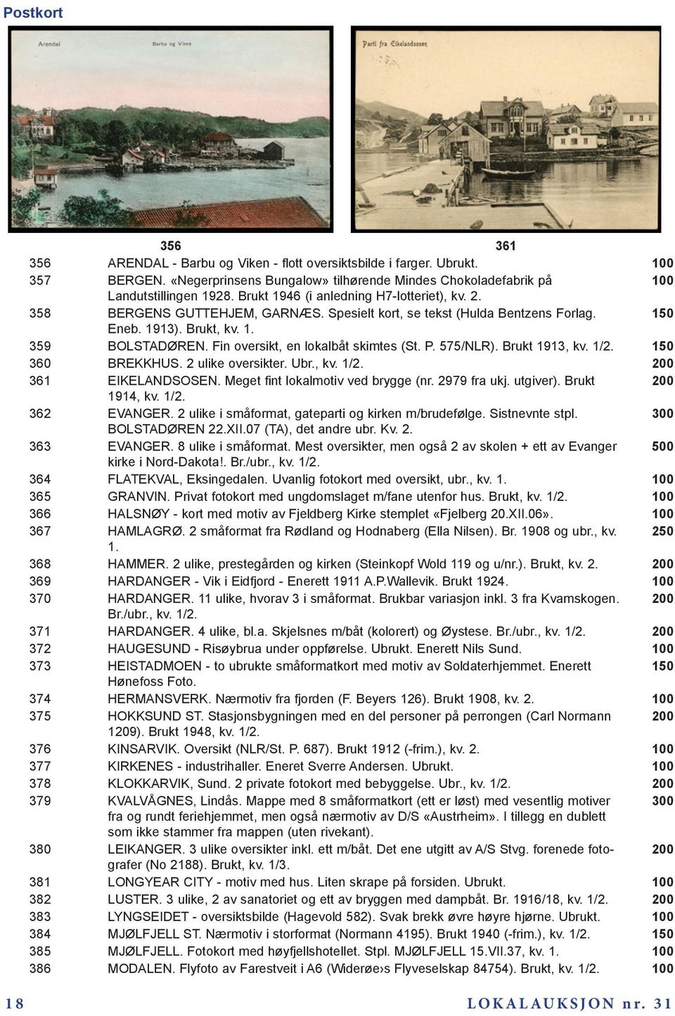 Fin oversikt, en lokalbåt skimtes (St. P. 575/NLR). Brukt 1913, kv. 1/2. 150 360 BREKKHUS. 2 ulike oversikter. Ubr., kv. 1/2. 200 361 EIKELANDSOSEN. Meget fint lokalmotiv ved brygge (nr. 2979 fra ukj.