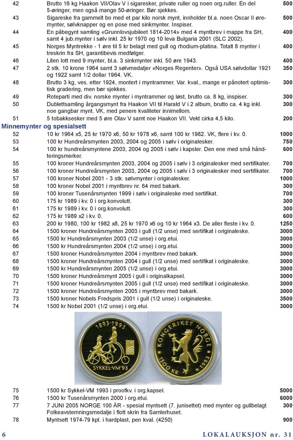 44 En påbegynt samling «Grunnlovsjubileet 1814-2014» med 4 myntbrev i mappe fra SH, 400 samt 4 jub.mynter i sølv inkl. 25 kr 1970 og 10 leva Bulgaria 2001 (SLC 2002).