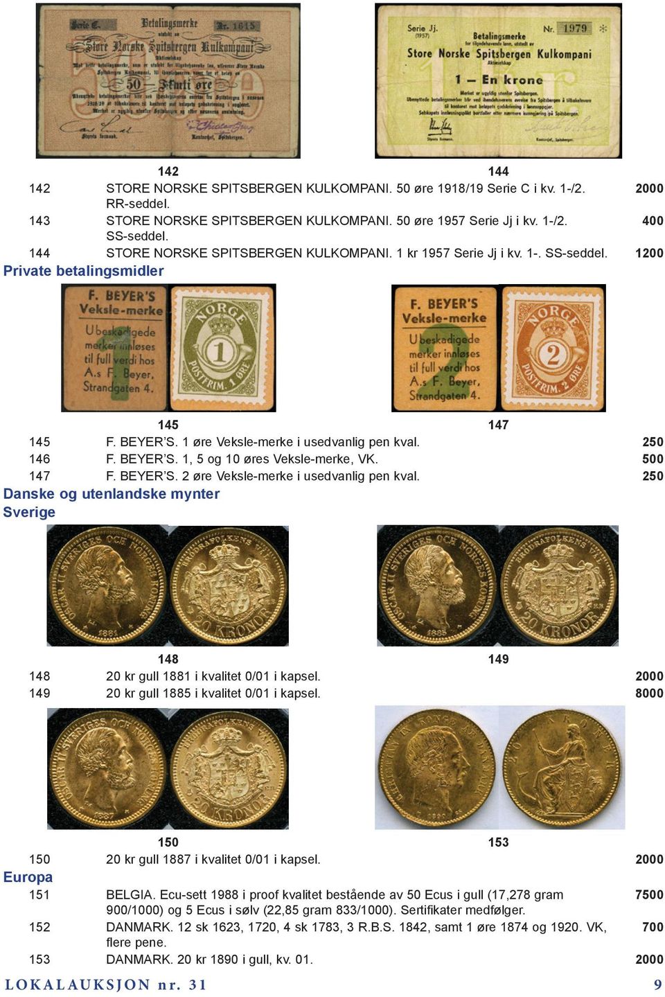 147 F. BEYER S. 2 øre Veksle-merke i usedvanlig pen kval. 250 Danske og utenlandske mynter Sverige 148 149 148 20 kr gull 1881 i kvalitet 0/01 i kapsel.