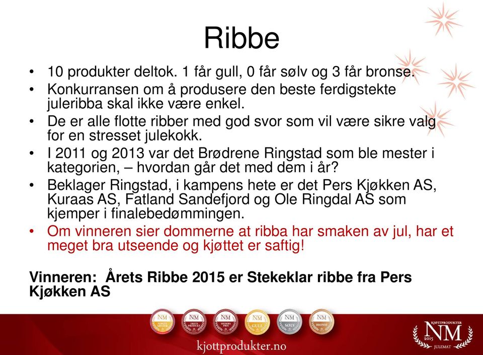 I 2011 og 2013 var det Brødrene Ringstad som ble mester i kategorien, hvordan går det med dem i år?