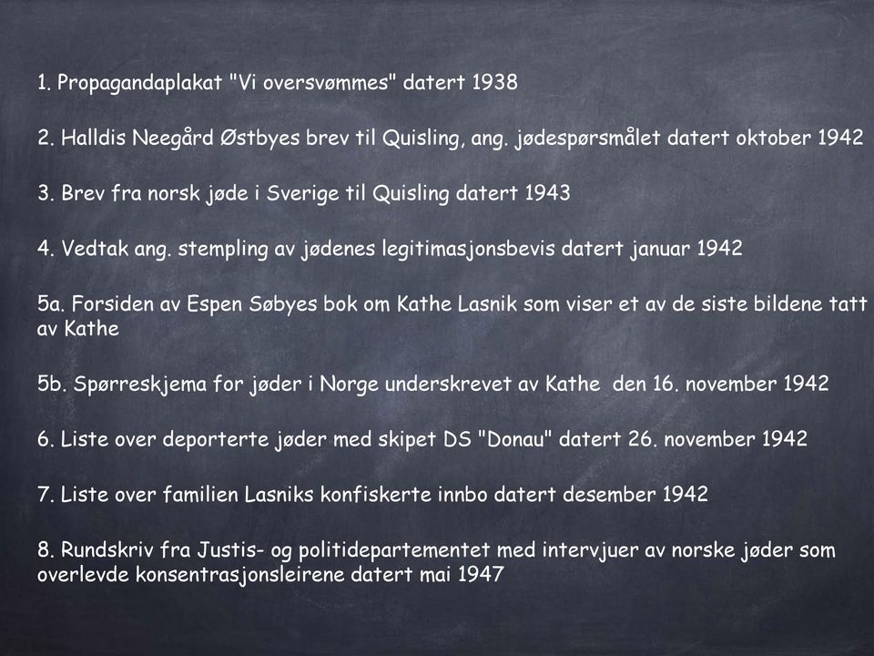 Forsiden av Espen Søbyes bok om Kathe Lasnik som viser et av de siste bildene tatt av Kathe 5b. Spørreskjema for jøder i Norge underskrevet av Kathe den 16. november 1942 6.