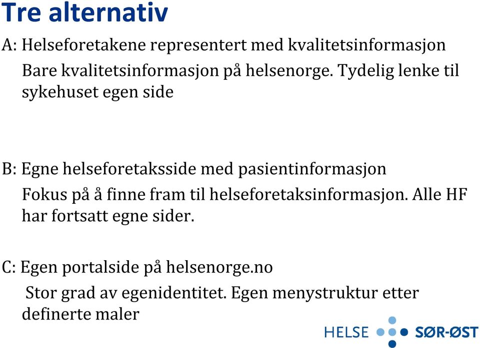 Tydelig lenke til sykehuset egen side B: Egne helseforetaksside med pasientinformasjon Fokus på