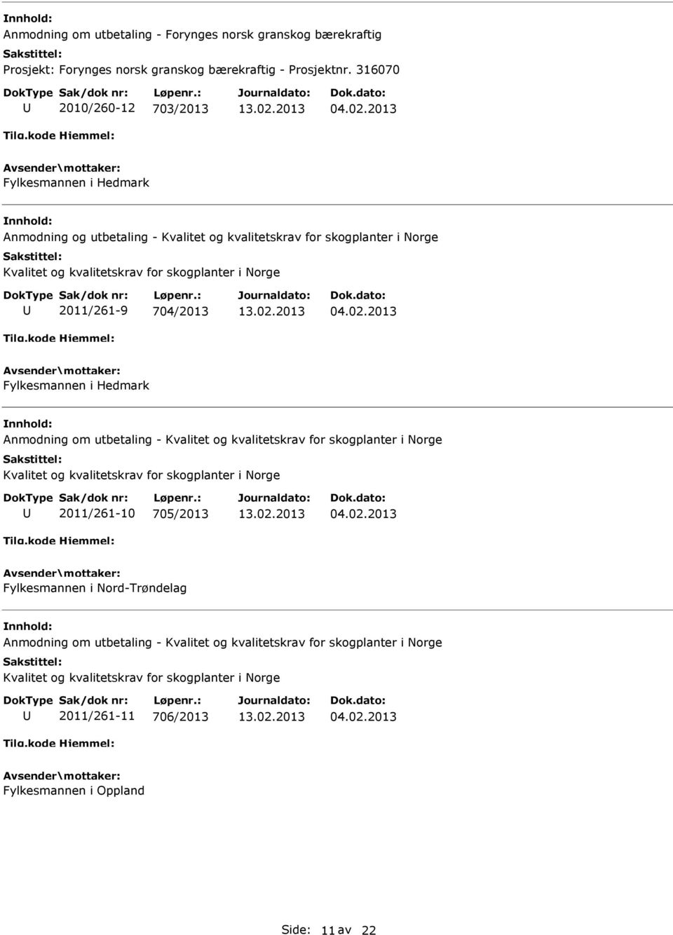 2013 Fylkesmannen i Hedmark Anmodning om utbetaling - Kvalitet og kvalitetskrav for skogplanter i Norge Kvalitet og kvalitetskrav for skogplanter i Norge 2011/261-10 705/2013 04.02.