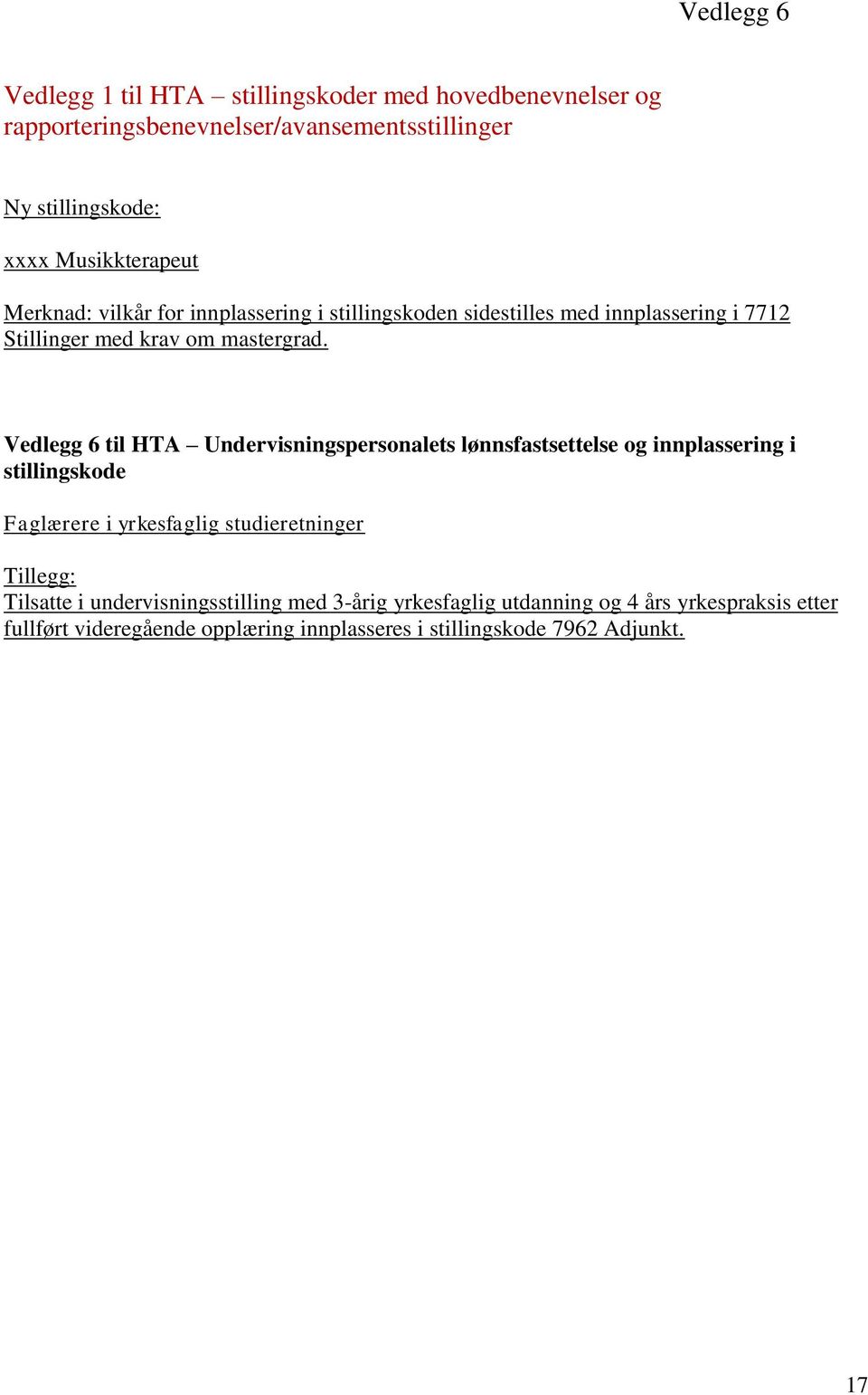 Vedlegg 6 til HTA Undervisningspersonalets lønnsfastsettelse og innplassering i stillingskode Faglærere i yrkesfaglig studieretninger Tillegg: