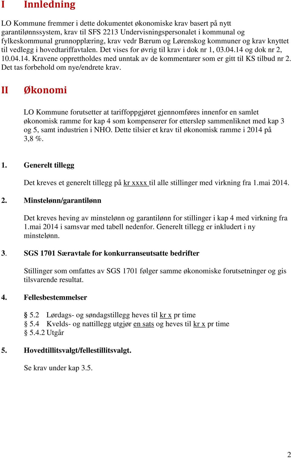 og dok nr 2, 10.04.14. Kravene opprettholdes med unntak av de kommentarer som er gitt til KS tilbud nr 2. Det tas forbehold om nye/endrete krav.