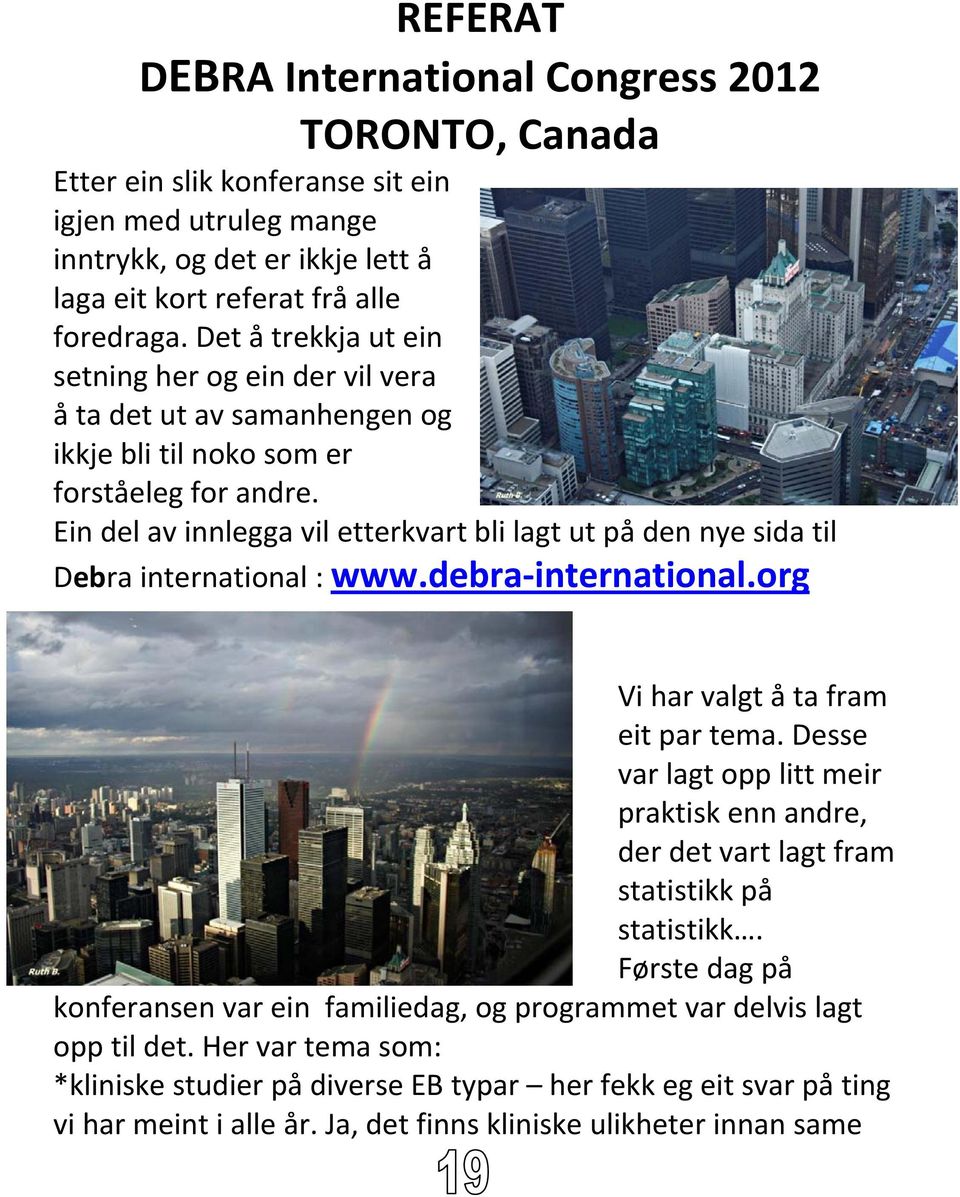 Ein del av innlegga vil etterkvart bli lagt ut på den nye sida til Debra international : www.debra international.org Vi har valgt å ta fram eit par tema.