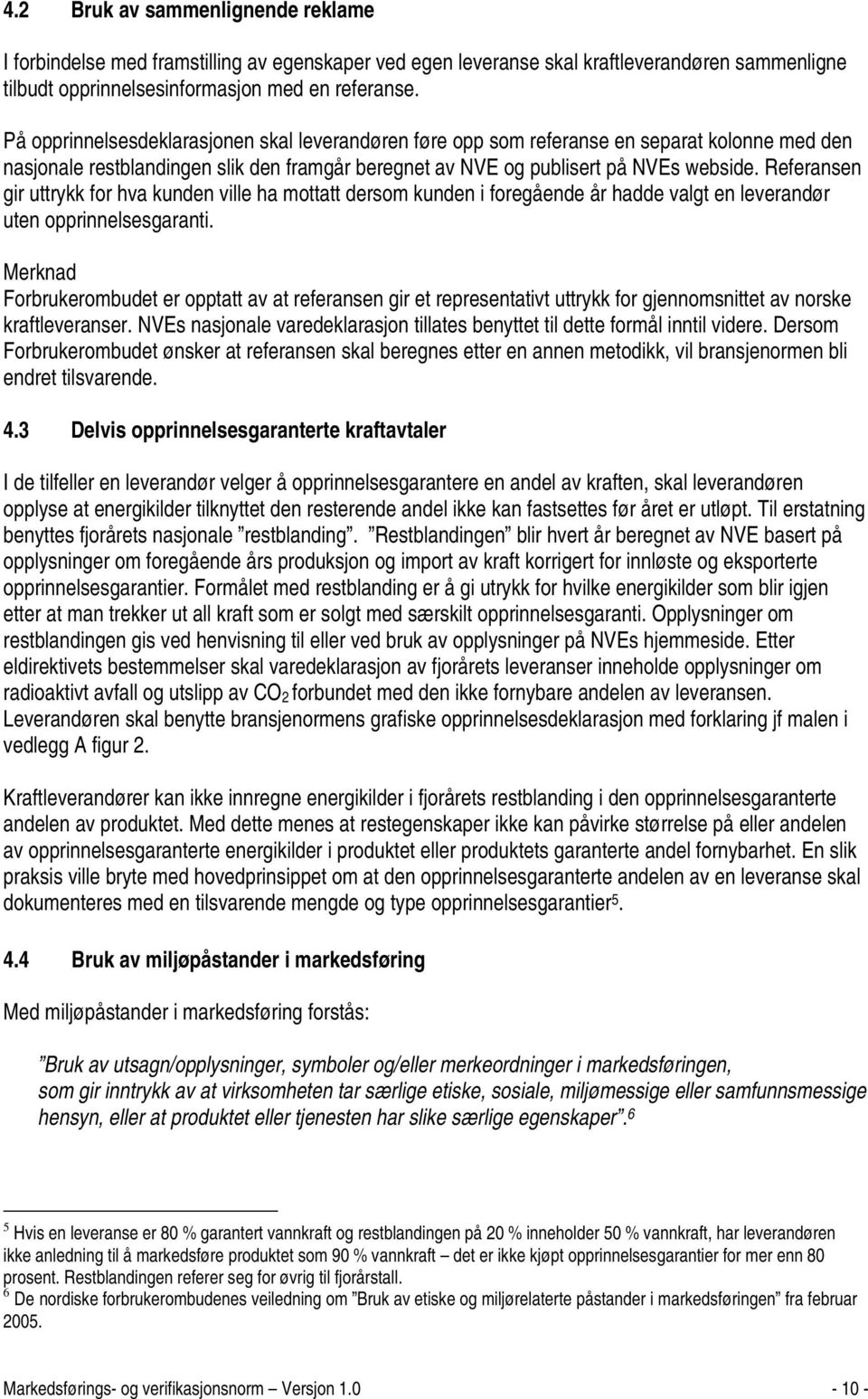 Referansen gir uttrykk for hva kunden ville ha mottatt dersom kunden i foregående år hadde valgt en leverandør uten opprinnelsesgaranti.