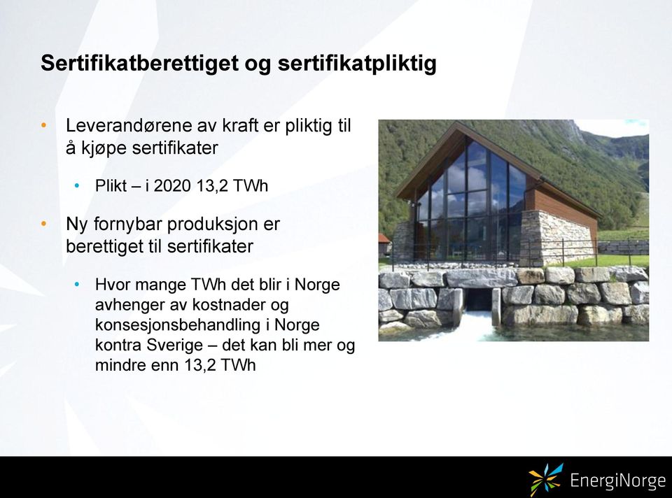 berettiget til sertifikater Hvor mange TWh det blir i Norge avhenger av
