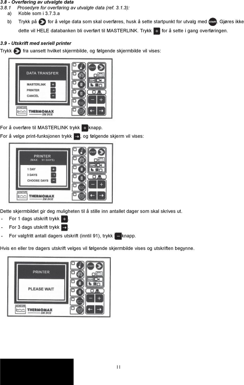 9 - Utskrift med seriell printer Trykk fra uansett hvilket skjermbilde, og følgende skjermbilde vil vises: For å overføre til MASTERLINK trykk knapp.