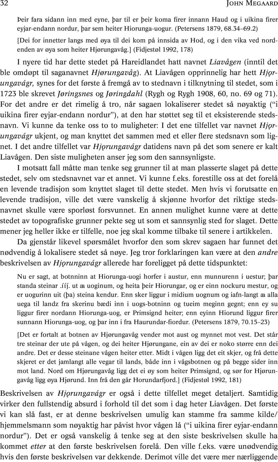 ] (Fidjestøl 1992, 178) I nyere tid har dette stedet på Hareidlandet hatt navnet Liavågen (inntil det ble omdøpt til saganavnet Hjørungavåg).