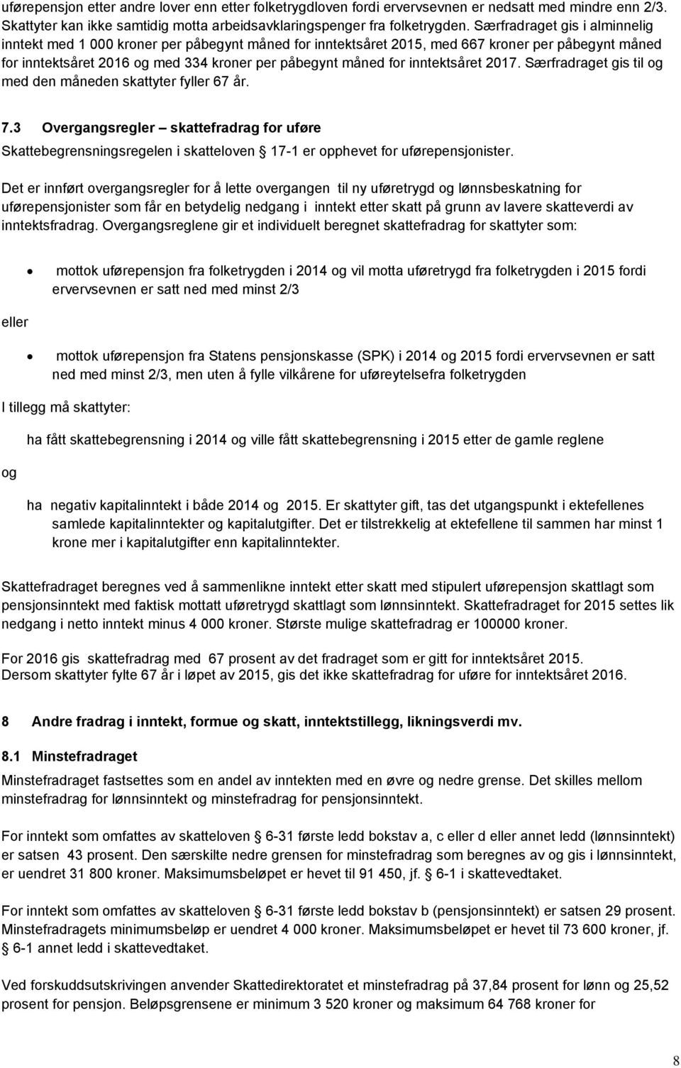 inntektsåret 2017. Særfradraget gis til og med den måneden skattyter fyller 67 år. 7.