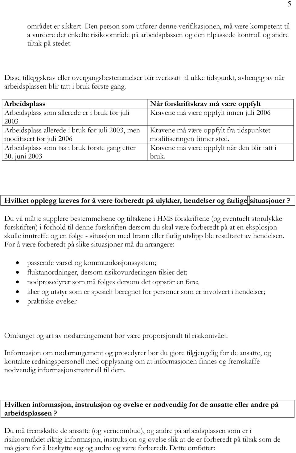 Arbeidsplass Arbeidsplass som allerede er i bruk før juli 2003 Arbeidsplass allerede i bruk før juli 2003, men modifisert før juli 2006 Arbeidsplass som tas i bruk første gang etter 30.