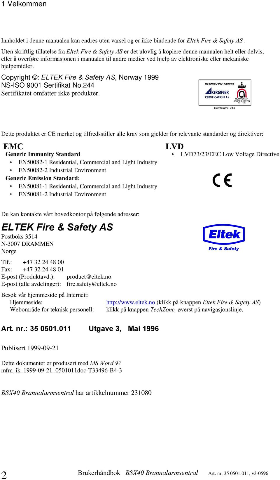 mekaniske hjelpemidler. Copyright : (/7(.)LUH 6DIHW\$6, Norway 1999 NS-ISO 9001 Sertifikat No.244 Sertifikatet omfatter ikke produkter.