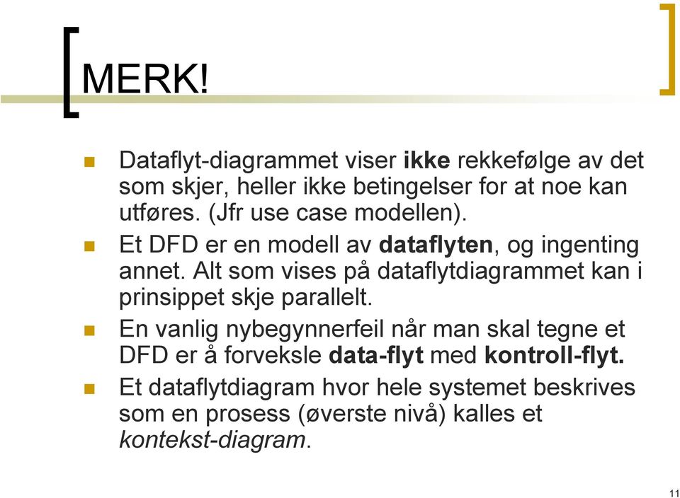 Alt som vises på dataflytdiagrammet kan i prinsippet skje parallelt.