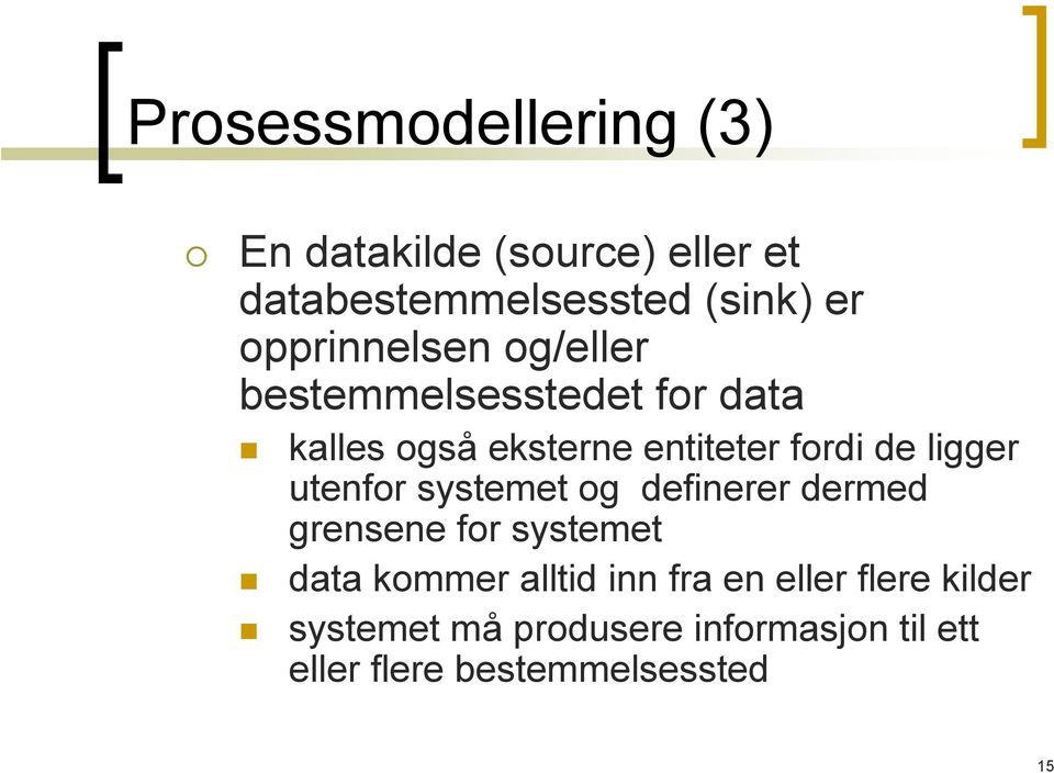 ligger utenfor systemet og definerer dermed grensene for systemet data kommer alltid inn