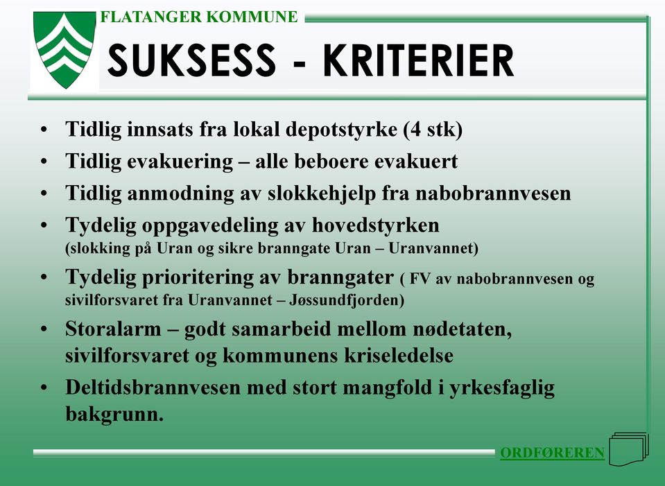 Tydelig prioritering av branngater ( FV av nabobrannvesen og sivilforsvaret fra Uranvannet Jøssundfjorden) Storalarm godt