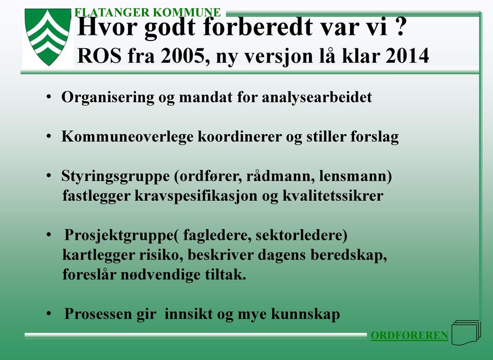 koordinerer og stiller forslag Styringsgruppe (ordfører, rådmann, lensmann) fastlegger