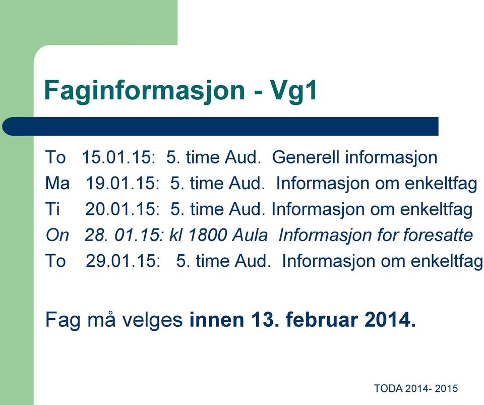 15: kl 1800 Aula Informasjon for foresatte To 29.01.15: 5. time Aud.