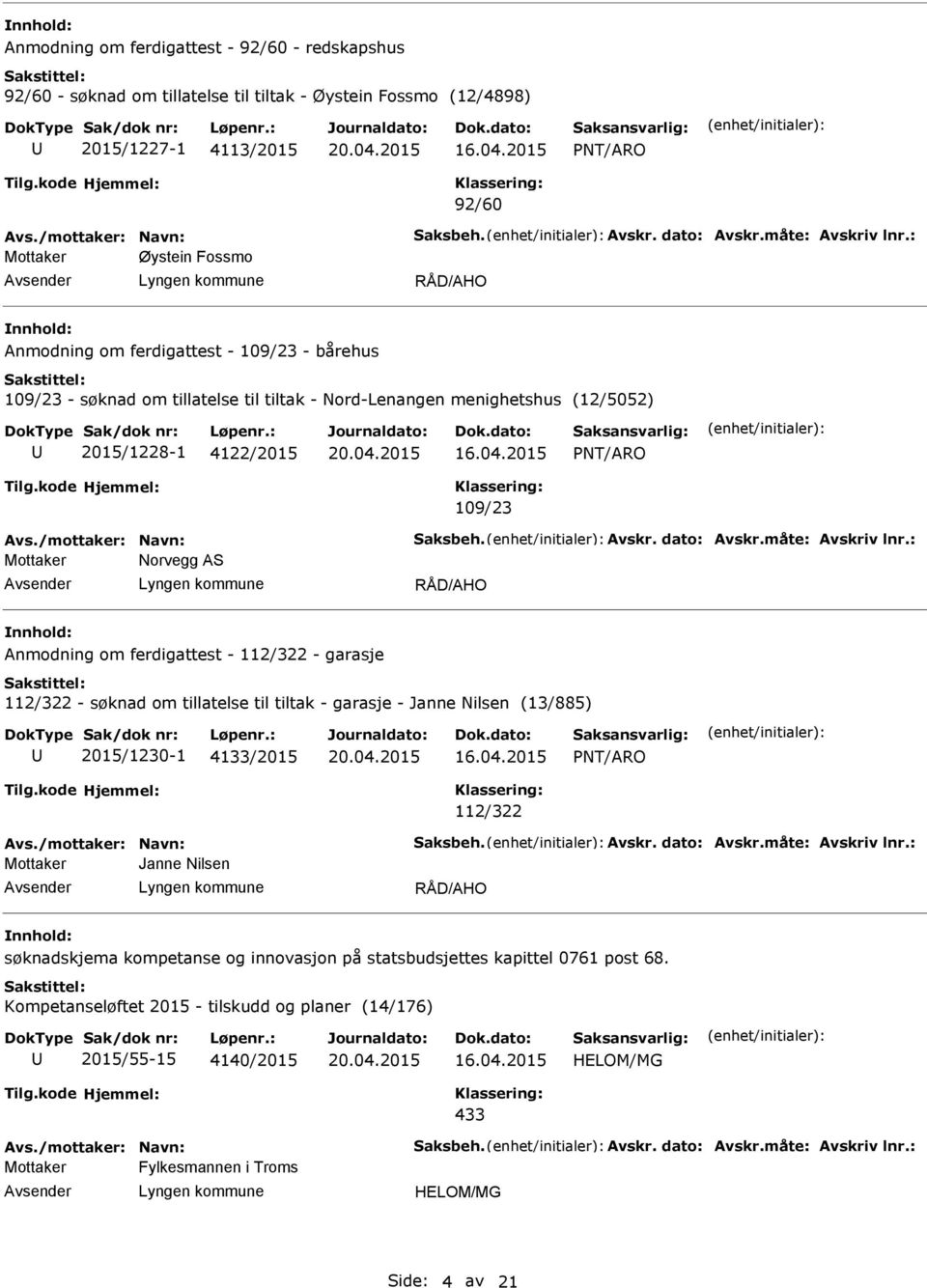 : Mottaker Øystein Fossmo RÅD/AHO Anmodning om ferdigattest - 109/23 - bårehus 109/23 - søknad om tillatelse til tiltak - Nord-Lenangen menighetshus (12/5052) 2015/1228-1 4122/2015 109/23 Avs.