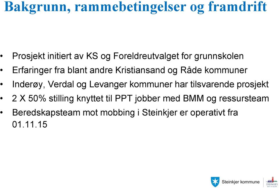Verdal og Levanger kommuner har tilsvarende prosjekt 2 X 50% stilling knyttet til PPT